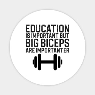 Education Is Important But Big Biceps Is Importanter Magnet